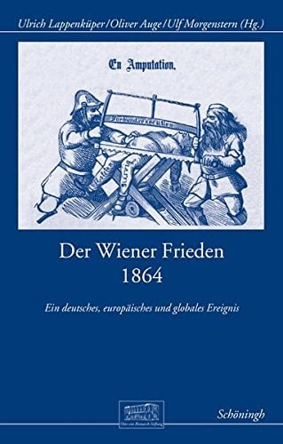 Der Wiener Frieden 1864 ein deutsches, europäisches und globales Ereignis