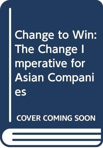 Change to Win: The Change Imperative for Asian Companies