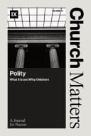Church Matters: Polity What It Is and Why It Matters