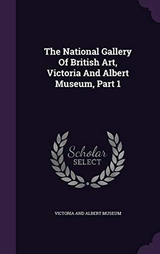 The National Gallery Of British Art, Victoria And Albert Museum, Part 1