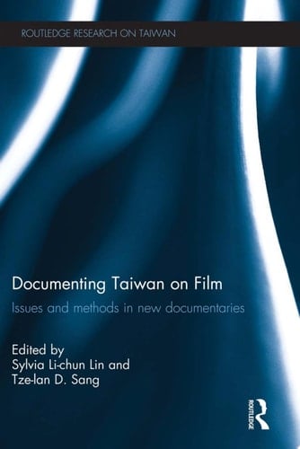 Documenting Taiwan on Film Issues and Methods in New Documentaries
