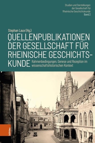 Quellenpublikationen der Gesellschaft für Rheinische Geschichtskunde Rahmenbedingungen, Genese und Rezeption im wissenschaftshistorischen Kontext