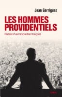 Les Hommes providentiels. Histoire d'une fascination française Histoire d'une fascination française