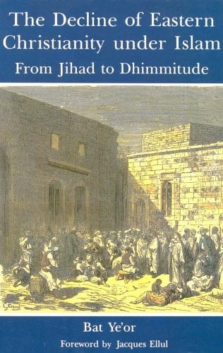 The Decline of Eastern Christianity Under Islam : From Jihad to Dhimmitude : Seventh-Twentieth Century