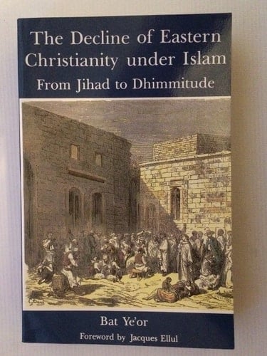 The Decline of Eastern Christianity Under Islam From Jihad to Dhimmitude : Seventh-twentieth Century
