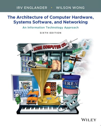 The Architecture of Computer Hardware, Systems Software, and Networking An Information Technology Approach
