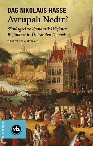 Avrupali Nedir Sömürgeci ve Romantik Düsünce Bicimlerinin Üstesinden Gelmek