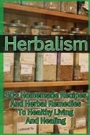 Herbalism 30+ Homemade Recipes and Herbal Remedies to Healthy Living and Healing: (Matula Herbal Tea, Herbal Medicine, Herbal Magic)