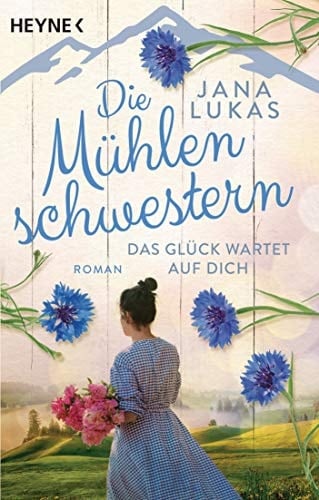 Die Mühlenschwestern - Das Glück wartet auf dich Roman