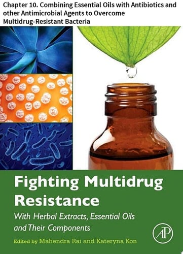 Fighting Multidrug Resistance with Herbal Extracts, Essential Oils and Their Components Chapter 10. Combining Essential Oils with Antibiotics and other Antimicrobial Agents to Overcome Multidrug-Resistant Bacteria