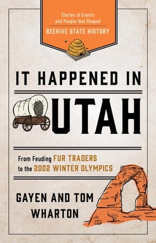 It Happened in Utah Stories of Events and People that Shaped Beehive State History