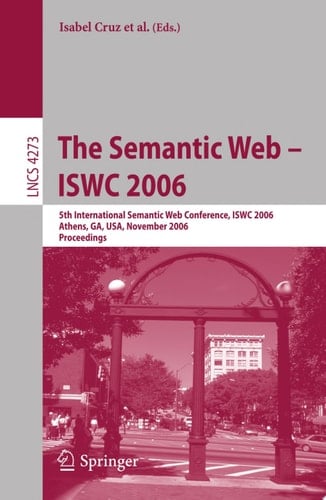 The Semantic Web - ISWC 2006 5th International Semantic Web Conference, ISWC 2006, Athens, GA, USA, November 5-9, 2006, Proceedings