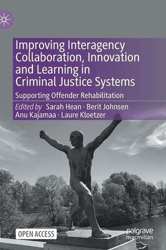Improving Interagency Collaboration, Innovation and Learning in Criminal Justice Systems Supporting Offender Rehabilitation