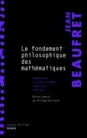 Le Fondement philosophique des mathématiques. Conférences à l'Ecole normale supérieure (1979-1981) Conférences à l'Ecole normale supérieure (1979-1981)