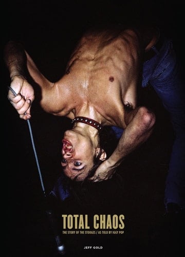 Total Chaos The Story of the Stooges As Told by Iggy Pop / Updated and Revised