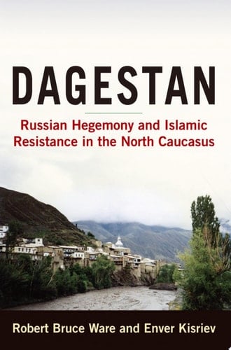 Dagestan Russian Hegemony and Islamic Resistance in the North Caucasus