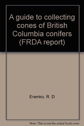 A Guide to Collecting Cones of British Columbia Conifers