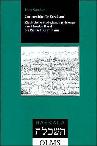 Gartenstädte für Erez Israel. Zionistische Stadtplanungsvisionen von Theodor Herzl bis Richard Kauffmann. (= Haskala; Band 29).