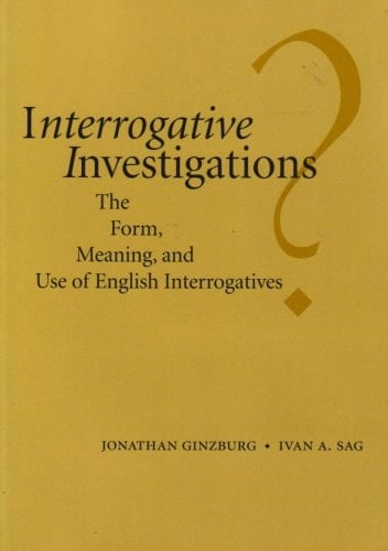 Interrogative Investigations The Form, Meaning, and Use of English Interrogatives