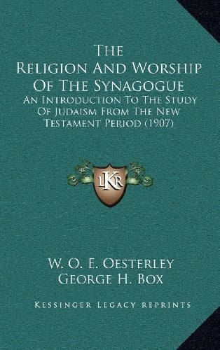The Religion And Worship Of The Synagogue: An Introduction To The Study Of Judaism From The New Testament Period (1907)