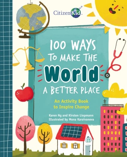100 Ways to Make the World a Better Place An Activity Book to Inspire Change