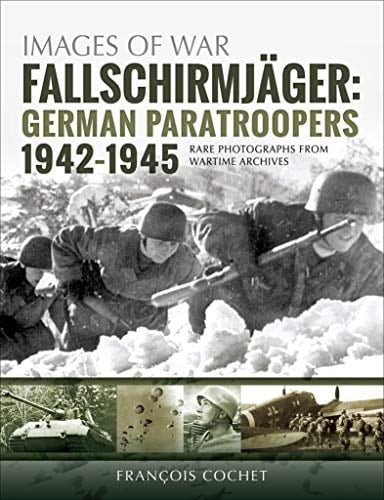 Fallschirmjäger: German Paratroopers, 1942–1945 (Images of War)