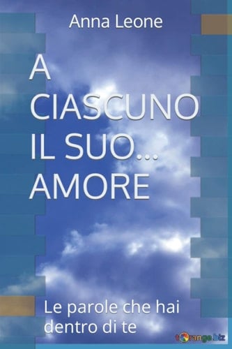 A CIASCUNO IL SUO... AMORE: Le parole che hai dentro di te (Italian Edition)