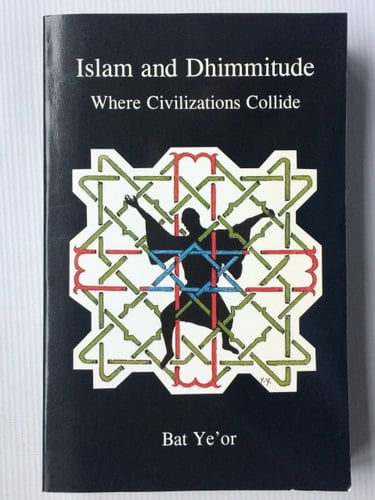 Islam and Dhimmitude: Where Civilizations Collide