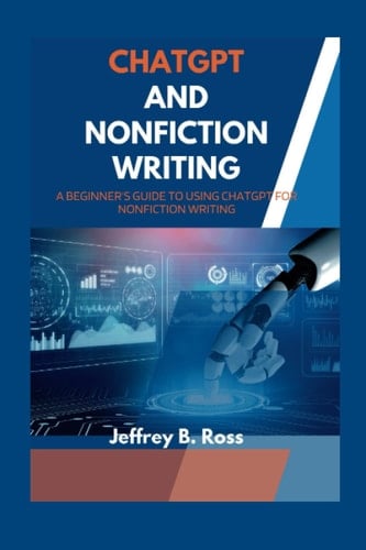ChatGPT and Nonfiction Writing:: A Beginner's Guide to Using ChatGPT for Nonfiction Writing