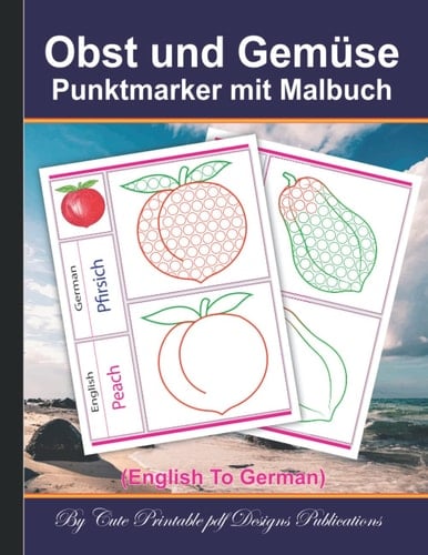 Obst und Gemüse: Punktmarker mit Malbuch: Englisch-Deutsch zweisprachig Homestyle Obst & Gemüse Malbuch-Marker, beste Qualität, geeignete schöne ... und Kinder Kindergarten. (German Edition)