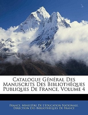 Catalogue Général Des Manuscrits Des Bibliothèques Publiques De France, Volume 4 (French Edition)