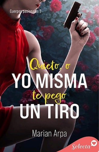Quieto , o yo misma te pego un tiro (Cuerpos pasionales 3)