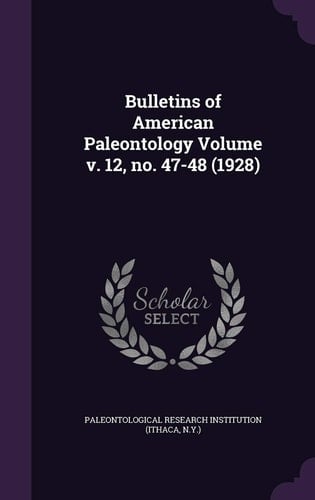 Bulletins of American Paleontology Volume V. 12, No. 47-48 (1928)