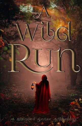 A Wild Run: A Blended Genre Anthology