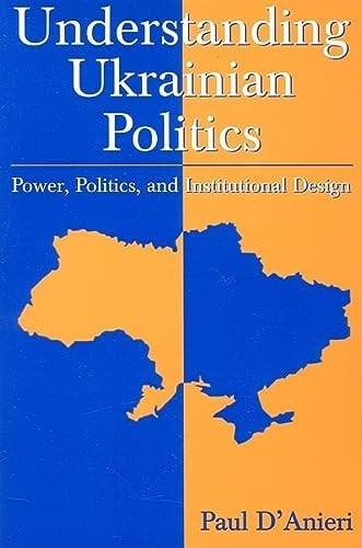 Understanding Ukrainian Politics Power, Politics, and Institutional Design