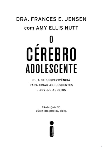 O cérebro adolescente Guia de sobrevivência para criar adolescentes e jovens adultos
