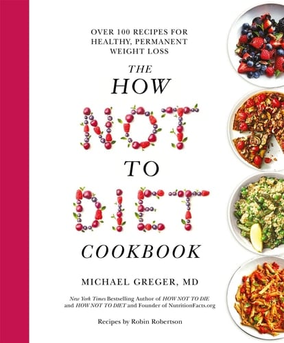 The How Not to Diet Cookbook Over 100 Recipes for Healthy, Permanent Weight Loss