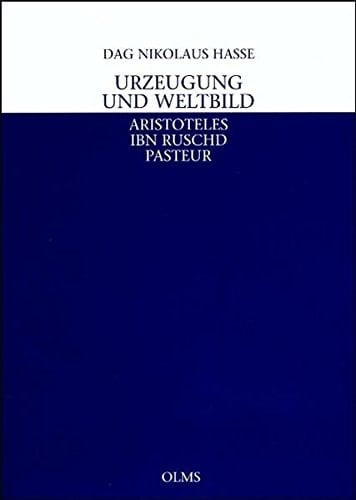 Urzeugung und Weltbild Aristoteles - Ibn Ruschd - Pasteur ; [Antrittsvorlesung an der Julius-Maximilians-Universität Würzburg am 3. November 2006]