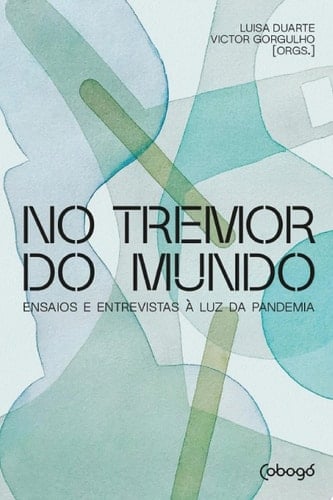 No tremor do mundo Ensaios e entrevistas à luz da pandemia