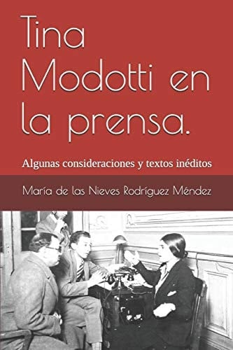 Tina Modotti en la Prensa Algunas Consideraciones y Textos Inéditos