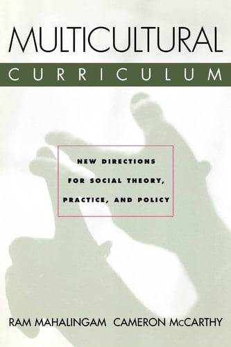 Multicultural Curriculum New Directions for Social Theory, Practice and Policy