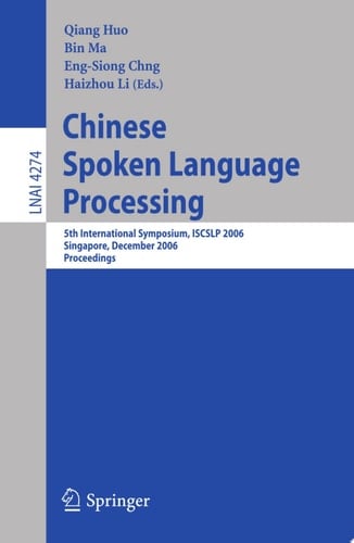 Chinese Spoken Language Processing 5th International Symposium, ISCSLP 2006, Singapore, December 13-16, 2006, Proceedings