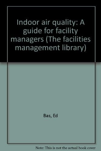 Indoor air quality: A guide for facility managers (The facilities management library)