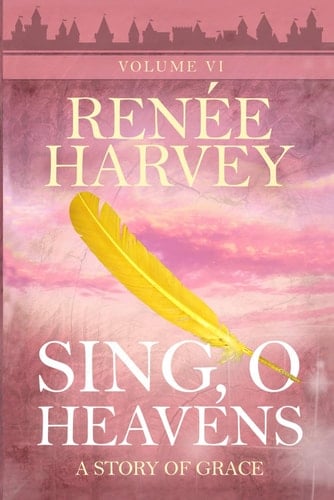 Sing, O Heavens: A Story of Grace (The Rochegude Series)