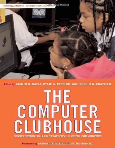 The Computer Clubhouse: Constructionism and Creativity in Youth Communities (Technology, Education--Connections (The TEC Series))