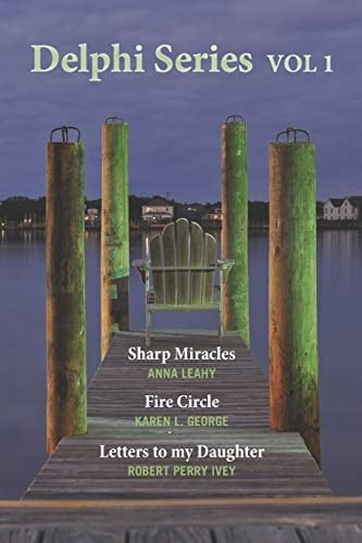 Delphi Series Vol. 1 Sharp Miracle, the Fire Circle, and Letters to My Daughter