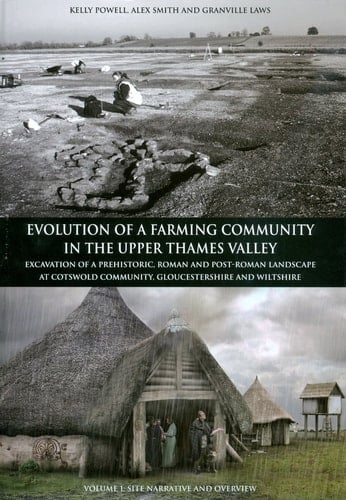 Evolution of a Farming Community in the Upper Thames Valley: Excavation of a Prehistoric, Roman and Post-Roman Landscape at Cotswold Community, ... (Thames Valley Landscapes Monograph)