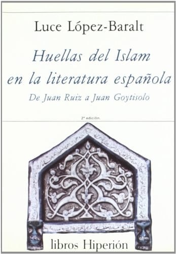 Huellas del Islam en literatura española: de J. Ruiz a J. Goytisolo (Libros Hiperión) (Spanish Edition)