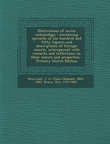 Illustrations of Exotic Entomology Containing Upwards of Six Hundred and Fifty Figures and Descriptions of Foreign Insects, Interspersed with Remark