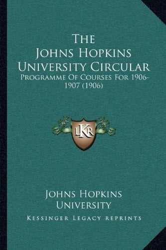 The Johns Hopkins University Circular: Programme Of Courses For 1906-1907 (1906)